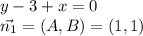 y-3+x=0\\&#10;\vec{n_1}=(A,B)=(1,1)