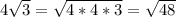 4 \sqrt{3} = \sqrt{4*4*3} = \sqrt{48}