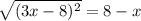 \sqrt{ (3x-8)^{2} } =8-x&#10;