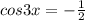 cos3x = - \frac{1}{2}