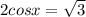 2cosx= \sqrt{3}