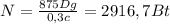 N= \frac{875Dg}{0,3c}=2916,7 Bt