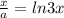 \dispaystyle \frac{x}{a}=ln3x