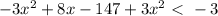 -3x^2+8x-147+3x^2\ \textless \ -3