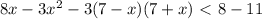 8x-3x^2-3(7-x)(7+x)\ \textless \ 8-11