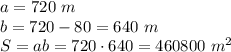 a=720\ m\\b=720-80=640\ m\\S=ab=720\cdot640=460800\ m^2