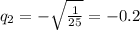 q_2=-\sqrt{\frac{1}{25}}=-0.2