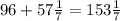 96+57 \frac{1}{7}=153 \frac{1}{7}