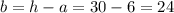 b=h-a=30-6=24