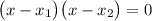 \big(x-x_1\big)\big(x-x_2\big)=0