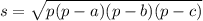 s= \sqrt{p(p - a)(p - b)(p - c)}