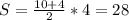 S= \frac{10+4}{2} *4=28