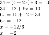 34-(4+2x)*3=10 \\ 34-12+6x=10 \\ 6x=10+12-34 \\ 6x=-12 \\ x=-12/6 \\ x=-2