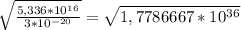 \sqrt{ \frac{ 5,336 * 10^{16}}{3*10^{-20}}} = \sqrt{1,7786667 * 10^{36}