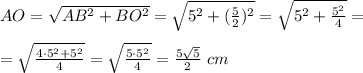 AO= \sqrt{AB^2+BO^2}=\sqrt{5^2+( \frac{5}{2})^2}= \sqrt{5^2+ \frac{5^2}{4}}=\\\\=\sqrt{ \frac{4\cdot5^2+5^2}{4}}= \sqrt{ \frac{5\cdot5^2}{4}}= \frac{5 \sqrt{5}}{2}\ cm