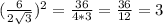 ( \frac{6}{ 2\sqrt{3}})^{2}=&#10; \frac{36}{4*3}= \frac{36}{12}=3