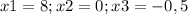 x1 = 8 ; x2 = 0 ; x3 = -0,5