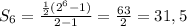 S_{6}= \frac{ \frac{1}{2}( 2^{6}-1) }{2-1} = \frac{63}{2}= 31,5