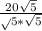 \frac{20 \sqrt{5} } \sqrt{5}* \sqrt{5}