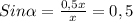 Sin \alpha = \frac{0,5x}{x} = 0,5