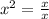 x^{2} = \frac{x}{x}&#10;