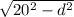 \sqrt{ 20^{2}- d^{2} }