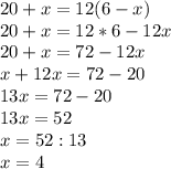 20+x=12(6-x)\\20+x=12*6-12x\\20+x=72-12x\\x+12x=72-20\\13x=72-20\\13x=52\\x=52:13\\x=4