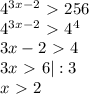 4^{3x-2}\ \textgreater \ 256 \\&#10;4^{3x-2}\ \textgreater \ 4^4 \\&#10;3x-2\ \textgreater \ 4 \\&#10;3x\ \textgreater \ 6 |:3 \\&#10;x\ \textgreater \ 2&#10;