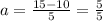 a = \frac{15-10}{5} = \frac{5}{5}