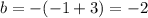 b=-(-1+3)=-2