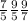 \frac{7}{5} \frac{9}{5} \frac{9}{7}