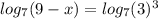 log_{7}(9-x)=log_{7}(3)^3