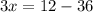 3x=12-36