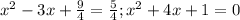 x^2 - 3x + \frac{9}{4} = \frac{5}{4} ; x^2 + 4x + 1 = 0&#10;&#10;