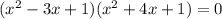 (x^2 - 3x + 1)(x^2 + 4x + 1) = 0