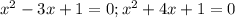 x^2 - 3x + 1 = 0;x^2 + 4x + 1 = 0