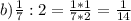 b) \frac{1}{7} :2= \frac{1*1}{7*2} = \frac{1}{14}