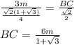 \frac{3m}{ \frac{ \sqrt{2}(1+ \sqrt{3})}{4} }= \frac{BC}{ \frac{ \sqrt{2} }{2} } \\ \\ BC= \frac{6m}{1+ \sqrt{3} }