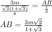 \frac{3m}{ \frac{ \sqrt{2}(1+ \sqrt{3})}{4} }= \frac{AB}{ \frac{1}{2} } \\ \\ AB= \frac{3m \sqrt{2} }{1+ \sqrt{3} }