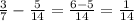 \frac{3}{7} - \frac{5}{14}= \frac{6-5}{14} = \frac{1}{14}