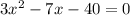 3x^2 - 7x - 40 = 0