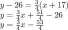 y-26=\frac34(x+17)\\&#10;y=\frac34x+\frac{51}4-26\\&#10;y=\frac34x-\frac{53}4