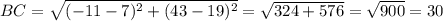 BC=\sqrt{(-11-7)^2+(43-19)^2}=\sqrt{324+576}= \sqrt{900}=30