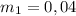 m_{1} =0,04