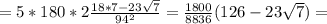 = 5*180*2 \frac{ 18*7 - 23 \sqrt{7} }{94^2} = \frac{1800}{8836} ( 126 - 23 \sqrt{7} ) =