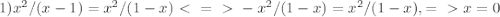 1) x^{2} /(x-1)= x^{2} /(1-x) \ \textless \ =\ \textgreater \ - x^{2} /(1-x)= x^{2} /(1-x), =\ \textgreater \ x=0&#10;