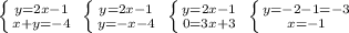 \left \{ {{y=2x-1} \atop {x+y=-4}} \right. \; \left \{ {{y=2x-1} \atop {y=-x-4}} \right. \; \left \{ {{y=2x-1} \atop {0=3x+3}} \right. \; \left \{ {{y=-2-1=-3} \atop {x=-1}} \right.