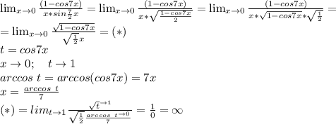 \lim_{x \to 0} \frac{(1-cos7x)}{x*sin\frac{7}2x}=\lim_{x \to 0} \frac{(1-cos7x)}{x*\sqrt{\frac{1-cos7x}{2}}}=\lim_{x \to 0} \frac{(1-cos7x)}{x*\sqrt{1-cos7x}*\sqrt{\frac{1}{2}}}=\\&#10;=\lim_{x \to 0} \frac{\sqrt{1-cos7x}}{\sqrt{\frac{1}{2}}x}=(*)\\&#10;t=cos7x\\&#10;x \to 0; \ \ \ t \to1\\&#10;arccos \ t=arccos(cos7x)=7x\\&#10;x=\frac{arccos \ t}7\\&#10;(*)=lim_{t \to 1}\frac{\sqrt t^{\to1}}{\sqrt{\frac{1}2}\frac{arccos \ t^{\to0}}7}=\frac{1}0=\infty