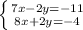 \left \{ {{7x-2y=-11} \atop {8x+2y=-4}} \right.