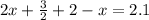 2x+ \frac{3}{2} +2-x=2.1